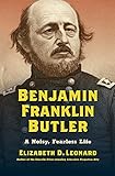 Benjamin Franklin Butler: A Noisy, Fearless Life (Civil War America)