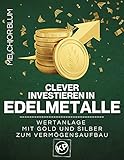 Clever investieren in Edelmetalle: Wertanlage mit Gold und Silber zum Vermögensaufbau