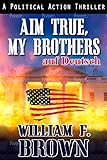 Aim True, My Brothers, auf Deutsch: Ziel Wahr meine Brüder, an Eddie Barnett FBI Counter-Terror Thriller, auf Deutsch (Amongst My Enemies, auf Deutsch)
