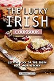 The Lucky Irish Cookbook: Let the Luck of the Irish Rule Your Kitchen (English Edition)