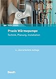 Praxis Wärmepumpe: Technik, Planung, Installation (Beuth Praxis)