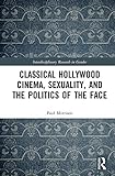 Classical Hollywood Cinema, Sexuality, and the Politics of the Face (Interdisciplinary Research in Gender) (English Edition)