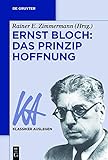 Ernst Bloch: Das Prinzip Hoffnung (Klassiker Auslegen 56)