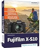 Fujifilm X-S10: Das umfangreiche Praxisbuch zu Ihrer Kamera!