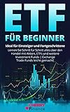 ETF für Beginner: Ideal für Einsteiger und Fortgeschrittene | Lernen Sie Schritt für Schritt alles über den Handel mit Aktien, ETFs und weitere ... Immobilien und Aktien für Einsteiger, Band 2)