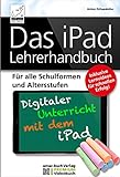Das iPad Lehrerhandbuch - PREMIUM Videobuch: Für alle Schulformen und Altersstufen - Inklusive Lernvideos für schnellen Erfolg!