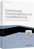 Schnelleinstieg Finanzmanagement und Liquiditätssteuerung - mit Arbeitshilfen online: Planung des Kapitalbedarfs und Sicherung der Zahlungsfähigkeit (Haufe Fachbuch)