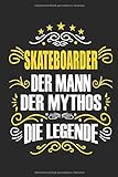Skateboarder Der Mann Der Mythos Die Legende: Notizbuch, Geschenk Buch mit 110 linierten Seiten