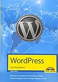 WordPress - Das Praxisbuch Schritt für Schritt installieren, konfigurieren, Waren verkaufen, Bloggen und vieles mehr