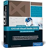 C# 8 mit Visual Studio 2019: Das umfassende C#-Handbuch: Spracheinführung, Objektorientierung, Programmiertechniken. Aktuell zu Visual Studio 2019