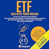 ETF-Geld in ETF Fonds und Indexfonds anlegen: Mit ETFs Trading und Dividende zur finanziellen Freiheit. Für Einsteiger oder Dummies bis Fortgeschrittene ... bis aktiver Investor!