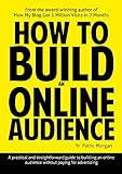 How To Build An Online Audience: The step-by-step guide to getting more social media followers, bigger email lists and more traffic to your website (English Edition)