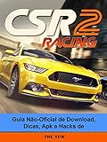 Guia Não-Oficial De Download, Dicas, Apk E Hacks De Csr Racing 2 (Portuguese Edition)