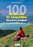 Wanderführer: 100 Bergtouren für Langschläfer Bayerische Voralpen. Erlebnisreiche, Wanderungen zwischen Ammergauer Alpen und Chiemgauer Bergen. Für ... Erlebnisreiche Halbtagestouren