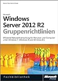 Windows Server 2012 R2-Gruppenrichtlinien: Effiziente Netzwerkverwaltung für Benutzer und Computer unter Windows 7, Windows 8 und Windows 8.1