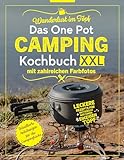 Wanderlust im Topf: Das One Pot Camping Kochbuch XXL mit zahlreichen Farbfotos - Leckere Rezepte für unterwegs aus einem einzigen Topf | Detaillierte Anleitungen für die Campingküche