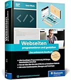 Webseiten programmieren und gestalten: Das umfassende Handbuch für eine rundum gute Ausbildung zum Web