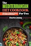 The Mediterranean Diet Cookbook For Two: 365 Days of Delicious Recipes for Health and Harmony (English Edition)