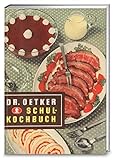 Schulkochbuch - Reprint 1952: Genießen wie zu Omas Zeiten: Authentisch und garantiert lecker mit den Original-Rezepten von Dr. Oetker aus dem Jahr 1952