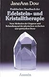Praktisches Handbuch der Edelstein- und Kristalltherapie. Neue Methoden der Diagnose und Behandlung