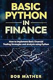 Basic Python in Finance: How to Implement Financial Trading Strategies and Analysis using Py