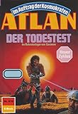 Atlan 676: Der Todestest: Atlan-Zyklus 'Im Auftrag der Kosmokraten' (Atlan classics)