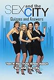 Sex and The City Quizzes and Answers: Test If You Truly Know About Sex and The City (English Edition)