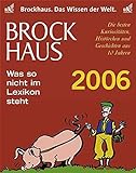 Brockhaus-Kalender Was so nicht im Lexikon steht 2006: Die besten Kuriositäten, Histörchen und Geschichten aus 10 Jahren