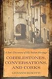 Cobblestones, Conversations, and Corks: A Son's Discovery of His Italian Heritage (English Edition)