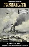 Kriegsschiffe im Ersten Weltkrieg - Bildband 1: Über 150 Fotografien, Skizzen und Zeichnungen (Reihe Militaria)