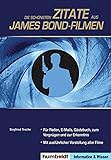 Die schönsten Zitate aus James Bond-Filmen: Mit einer vollständigen Übersicht aller James Bond-Filme!