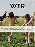 Wir - Der Sommer als wir unsere Röcke hoben
