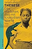 Therese - Das Mädchen, das mit Krokodilen spielte: Historischer Roman für Jugendliche ab 12 (Reihe Hanser)