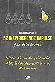 52 inspirierende Impulse für dein Business: Kleine Geschenke für mehr Mut, Selbstbewusstsein und Motivation (Business Power, Band 1)