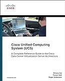 Cisco Unified Computing System (UCS) (Data Center): A Complete Reference Guide to the Cisco Data Center Virtualization Server Architecture (Networking Technology) (English Edition)