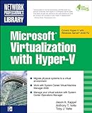 Microsoft Virtualization with Hyper-V: Manage Your Datacenter With Hyper-V, Virtual Pc, Virtual Server, And Application Virtualization (Network Professional's Library)