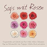Sag's mit Rosen: Kurzgeschichten und Gedichte: Geschichten und Gedichte aus dem Rosengarten