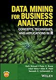 Data Mining for Business Analytics: Concepts, Techniques, and Applications in R (English Edition)