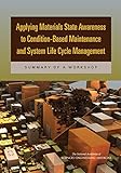 Applying Materials State Awareness to Condition-Based Maintenance and System Life Cycle Management: Summary of a Workshop (English Edition)