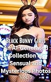 Black Bunnies: An AI-Generated Collection of Sensual and Mysterious Photos Vol. 5: Experience the Beauty of Bunny Chuppy Girls in a Bold and Sensual Setting (English Edition)