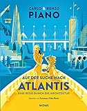 Auf der Suche nach Atlantis: Eine Reise durch die Architektur für Kinder und Jugendliche. Den berühmten Gebäuden des Architekten Renzo Piano. Architekturgeschichte für Kinder ab 12 und Erwachsene.