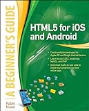 Html5 for iOs and Android: A Beginner's Guide (Beginner's Guide (Mcgraw Hill))