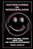 Adventures In Wonderland: Acid house, rave and the UK club explosion (English Edition)
