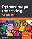 Python Image Processing Cookbook: Over 60 recipes to help you perform complex image processing and computer vision tasks with ease