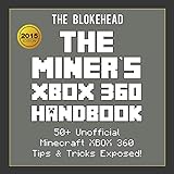 The Miner's XBOX 360 Handbook: 50+ Unofficial Minecraft XBOX 360 Tips & Tricks Exposed!: The Blokehead Success Series