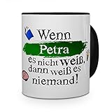 printplanet Tasse mit Namen Petra - Layout: Wenn Petra es Nicht weiß, dann weiß es niemand - Namenstasse, Kaffeebecher, Mug, Becher, Kaffee-Tasse - Farbe Schwarz