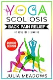 Yoga for Scoliosis Back Pain Relief at Home for Beginners + Ayurvedic Diet Meal Plan: Chronic Pain Relief from Scoliosis, Sciatica, Piriformis Syndrome ... & Healthy Weight Loss (English Edition)