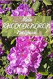 Mein Rhododendron Notizbuch: Praktisches Buch für Notizen zu Rhododendron Pflanzen | Für Gärtner, Hobbygärtner & Rhododendron-Liebhaber | DIN A5, 120 ... schneiden, düngen, pflegen, Blüte, Standort