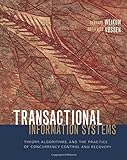 Transactional Information Systems: Theory, Algorithms, and the Practice of Concurrency Control and Recovery (The Morgan Kaufmann Series in Data Management Systems)