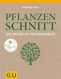 Das große GU Praxishandbuch Pflanzenschnitt: Das große GU PraxisHandbuch. Ausgezeichnet mit dem Deutschen Gartenbuchpreis 2013 (GU Garten Extra)
